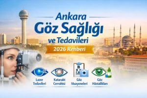 Ankara göz sağlığı ve tedavileri hakkında 2026 güncel rehber görseli